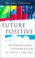 Future Positive: International Co-operation in the 21st Century